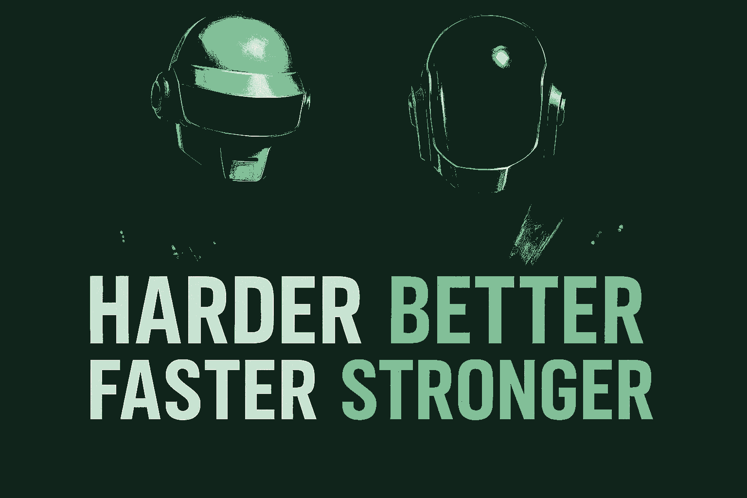 Two figures in sleek full-face robot helmets in sharp dark suits, one helmet polished cream metal and one darker, standing side by side against a deep forest green background, with the words HARDER BETTER FASTER STRONGER across the lower half in cream and sage green. The tools keep getting better, and the plan keeps getting smaller.